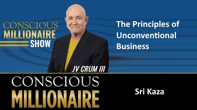 Sri Kaza: The 2 Principles of Unconventional Business